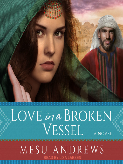 Title details for Love in a Broken Vessel by Mesu Andrews - Available